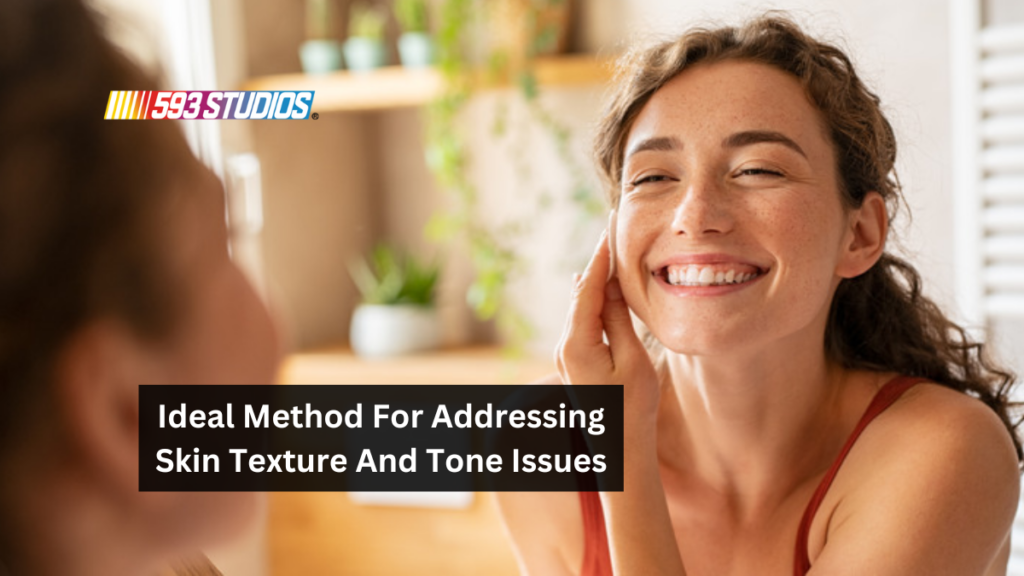 Ideal Method For Addressing Skin Texture And Tone Issues