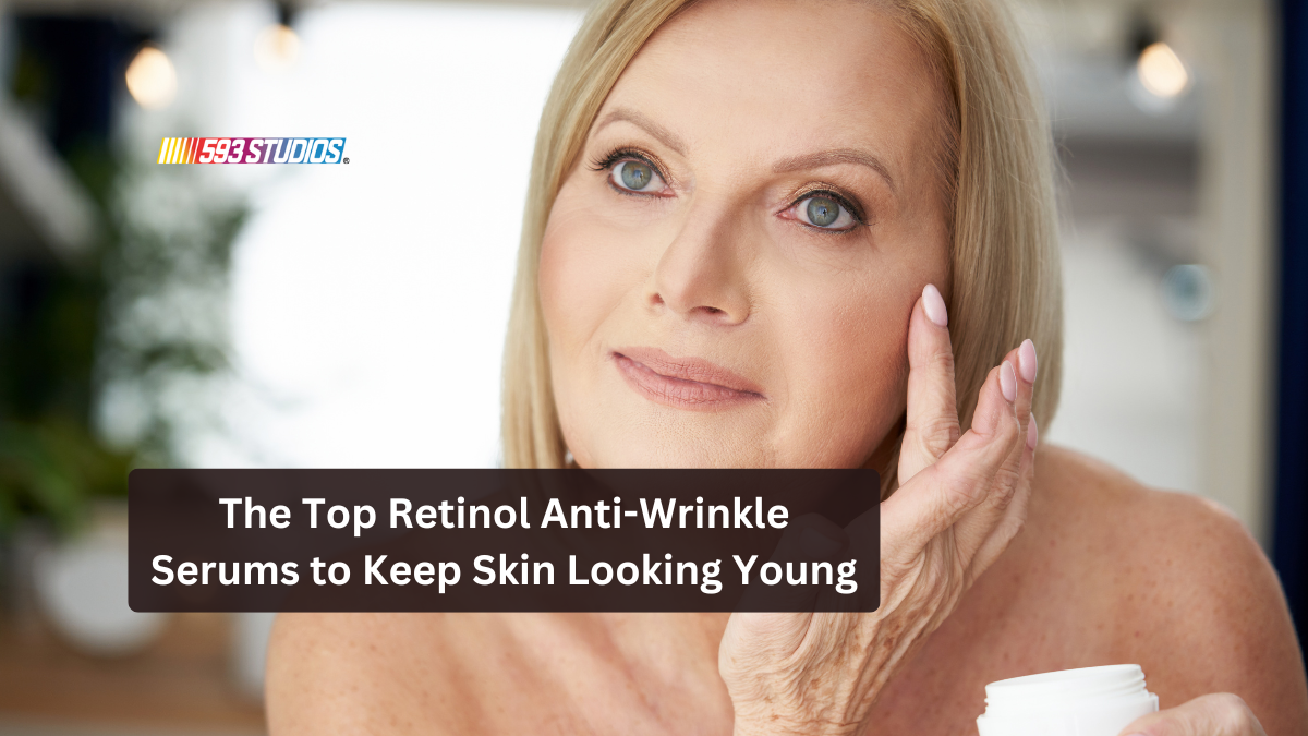 The Top Retinol Anti-Wrinkle Serums to Keep Skin Looking Young